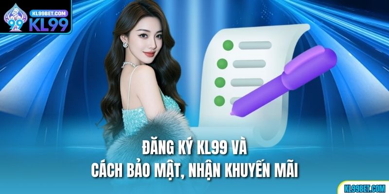 Đăng ký KL99 và cách bảo mật, nhận khuyến mãi 