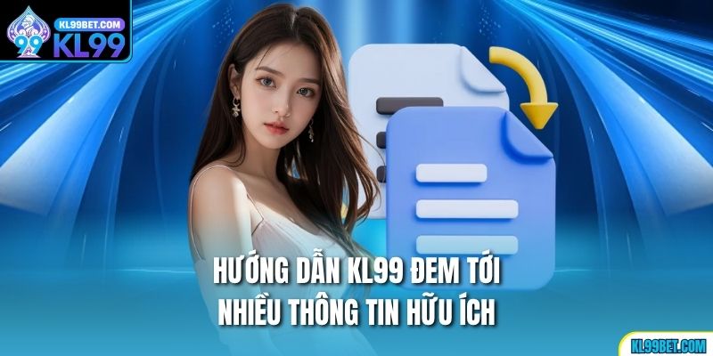 Hướng dẫn KL99 đem tới nhiều thông tin hữu ích