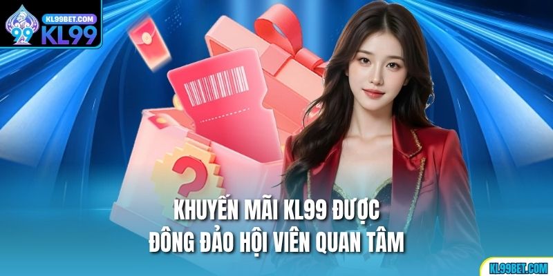 Khuyến mãi KL99 được đông đảo hội viên quan tâm