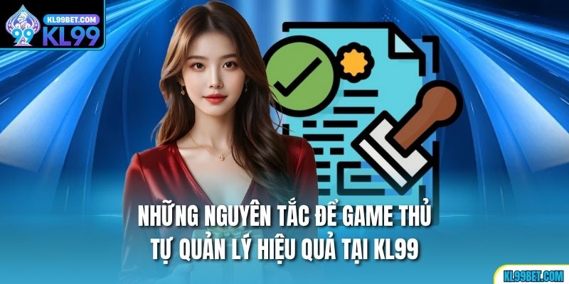 Những nguyên tắc để game thủ tự quản lý hiệu quả tại KL99