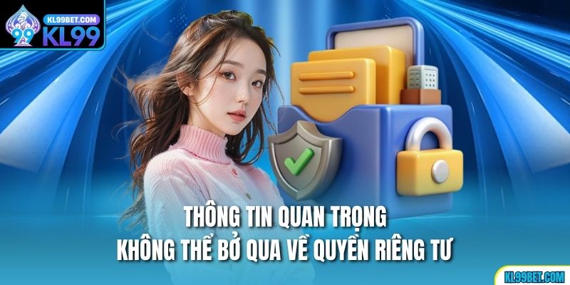 Thông tin quan trọng không thể bở qua về quyền riêng tư