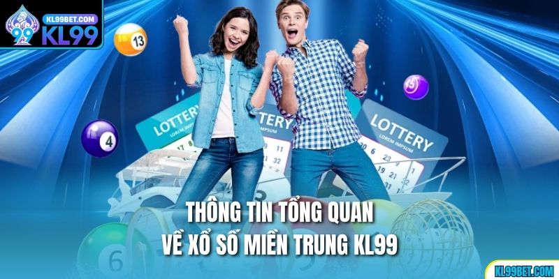Thông tin tổng quan về xổ số Miền Trung Kl99
