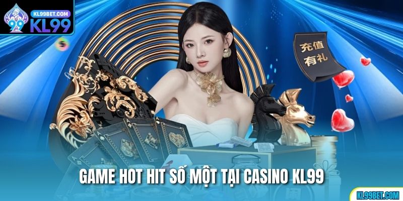 Game hot hit số một tại casino kl99