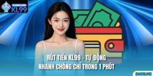 Rút Tiền Kl99 - Tự Động, Nhanh Chóng Chỉ Trong 1 Phút