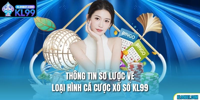 Thông tin sơ lược về loại hình cá cược xổ số kl99